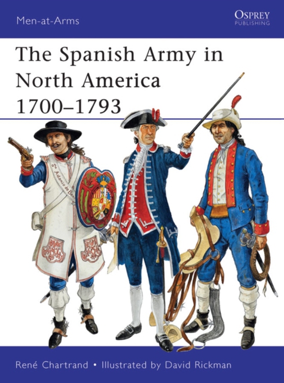 Spanish Army in North America 1700 1793 (e-bog) af Ren  Chartrand, Chartrand