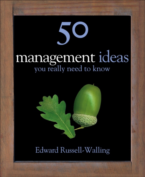 50 Management Ideas You Really Need to Know (e-bog) af Russell-Walling, Edward