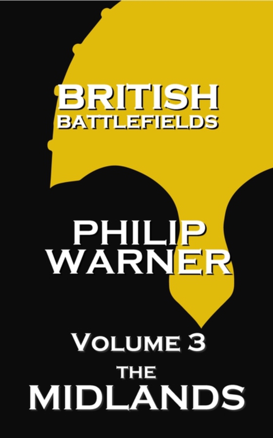 British Battlefields - Volume 3 - The Midlands (e-bog) af Phillip  Warner