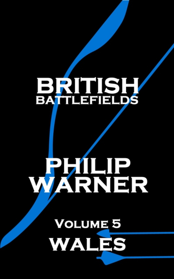 British Battlefields - Volume 5 - Wales (e-bog) af Phillip Warner