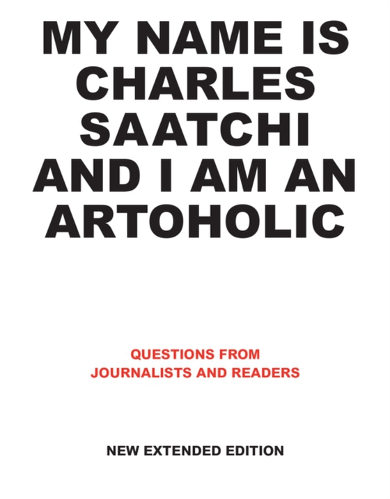 My Name is Charles Saatchi and I am an Artoholic. New Extended Edition (e-bog) af Charles Saatchi, Saatchi