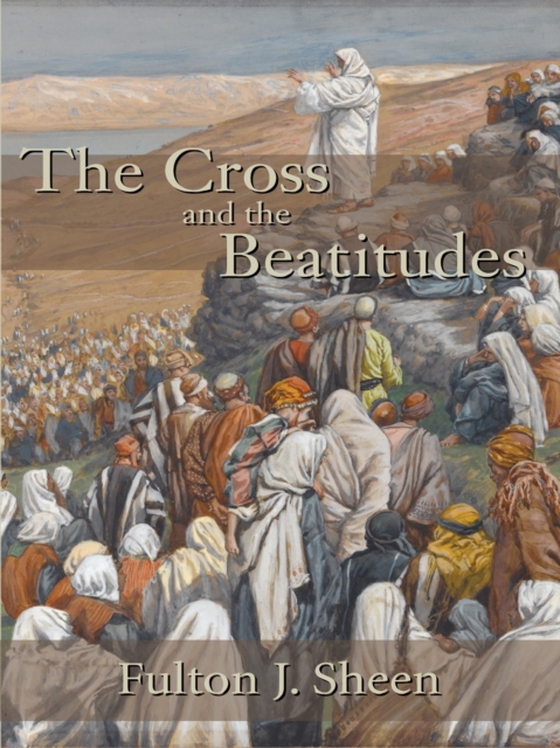 Cross and the Beatitudes (e-bog) af Sheen, Fulton J.