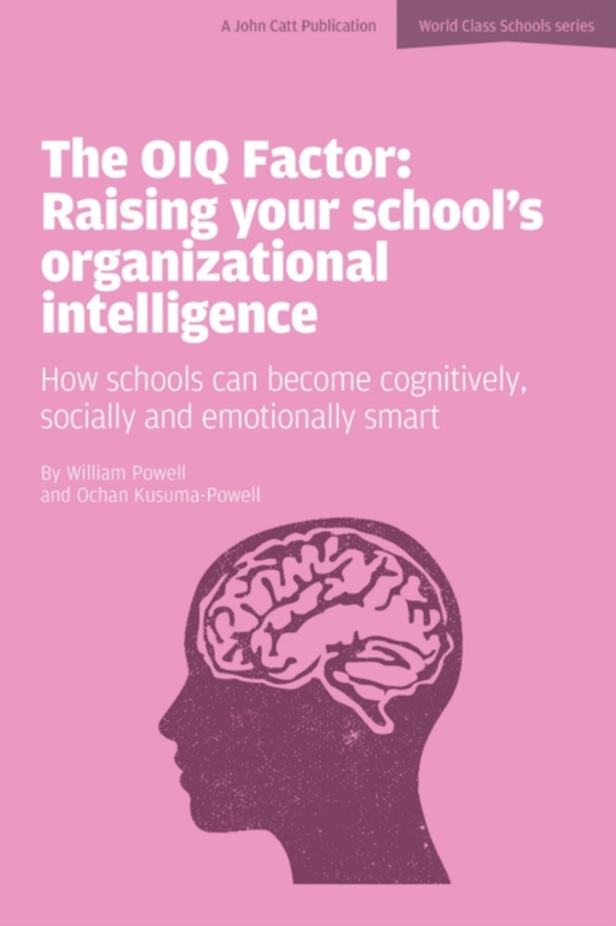 OIQ Factor: Raising Your School's Organizational Intelligence: How Schools Can Become Cognitively, Socially and Emotionally Smart (e-bog) af Powell, William