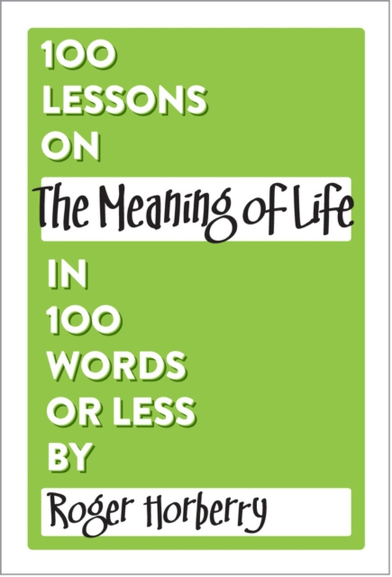 100 Lessons on The Meaning of Life in 100 Words or Less (e-bog) af Horberry, Roger