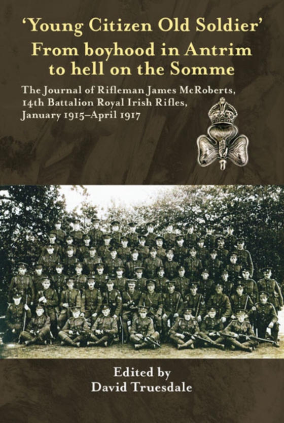 'Young Citizen Old Soldier&quote;. From boyhood in Antrim to Hell on the Somme