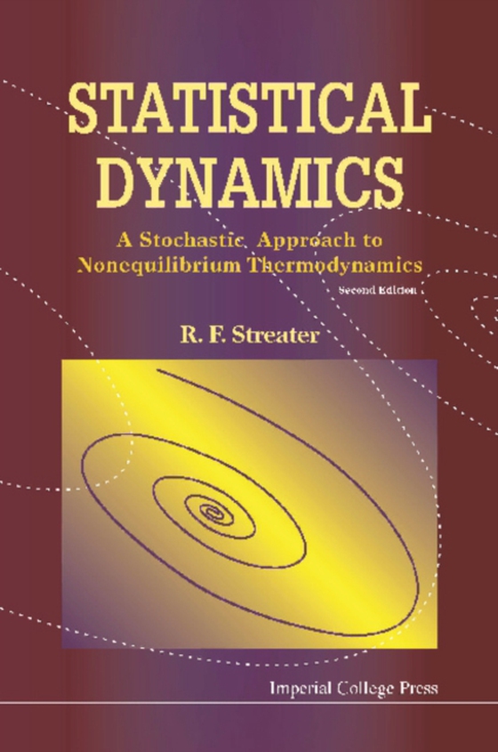 Statistical Dynamics: A Stochastic Approach To Nonequilibrium Thermodynamics (2nd Edition) (e-bog) af Ray F Streater, Streater