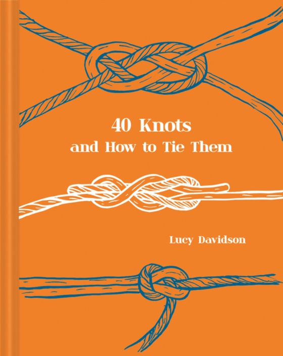 40 Knots and How to Tie Them (e-bog) af Davidson, Lucy