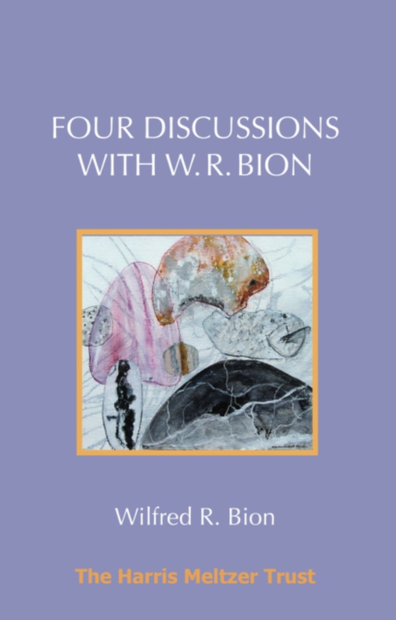 Four Discussions with W. R. Bion (e-bog) af Bion, Wilfred R