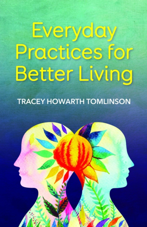 Everyday Practices for Better Living (ebook) by Tomlinson, Tracey Howarth