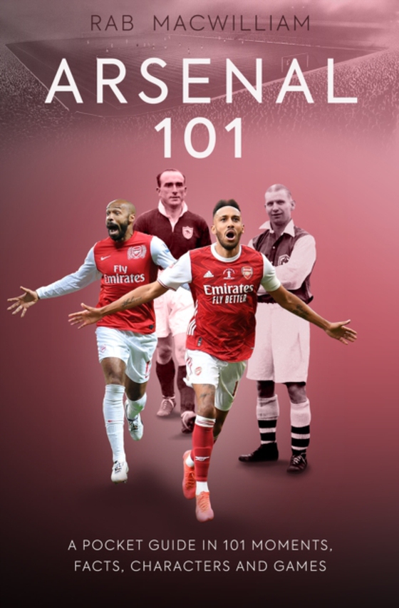 Arsenal 101 (e-bog) af MacWilliam, Rab