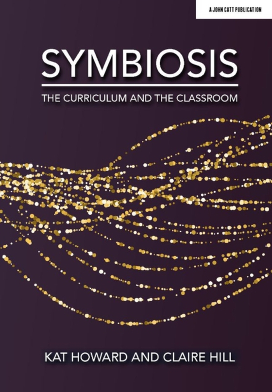 Symbiosis: The Curriculum and the Classroom (e-bog) af Howard, Kat