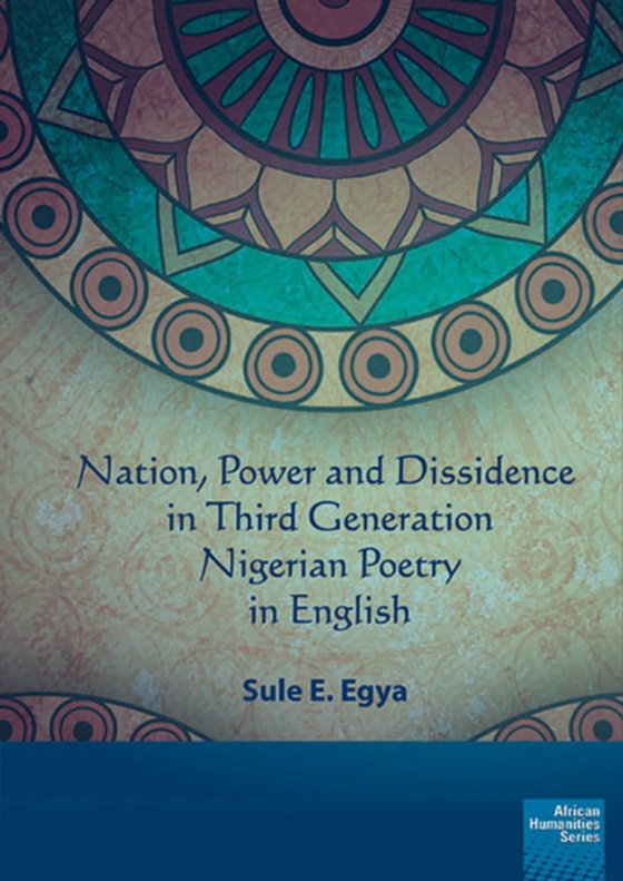 Nation, power and dissidence in third generation Nigerian poetry in English (e-bog) af Egya, E.