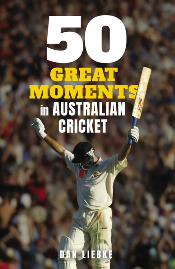 50 Great Moments in Australian Cricket (e-bog) af Liebke, Dan