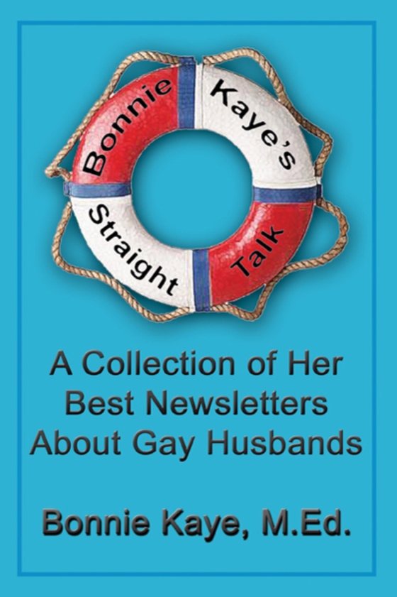 Bonnie Kaye's Straight Talk: A Collection of Her Best Newsletters About Gay Husbands (e-bog) af Kaye, Bonnie