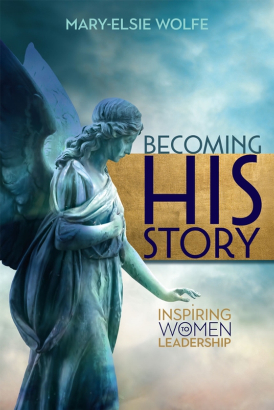 Becoming His Story (e-bog) af Wolfe, Mary-Elsie