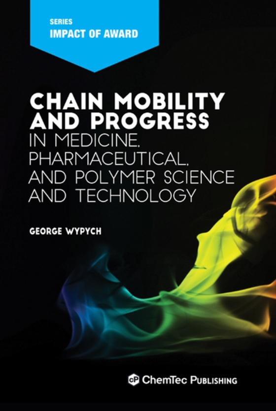 Chain Mobility and Progress in Medicine, Pharmaceuticals, and Polymer Science and Technology (e-bog) af Wypych, George