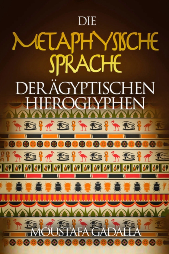 Die Metaphysische Sprache Der Agyptischen Hieroglyphen