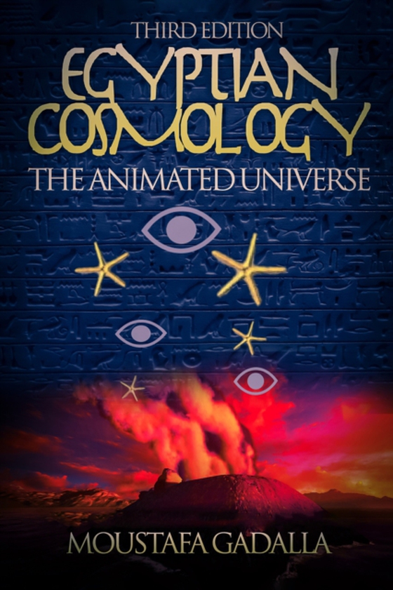 Egyptian Cosmology the Animated Universe, 3rd Edition (e-bog) af Gadalla, Moustafa