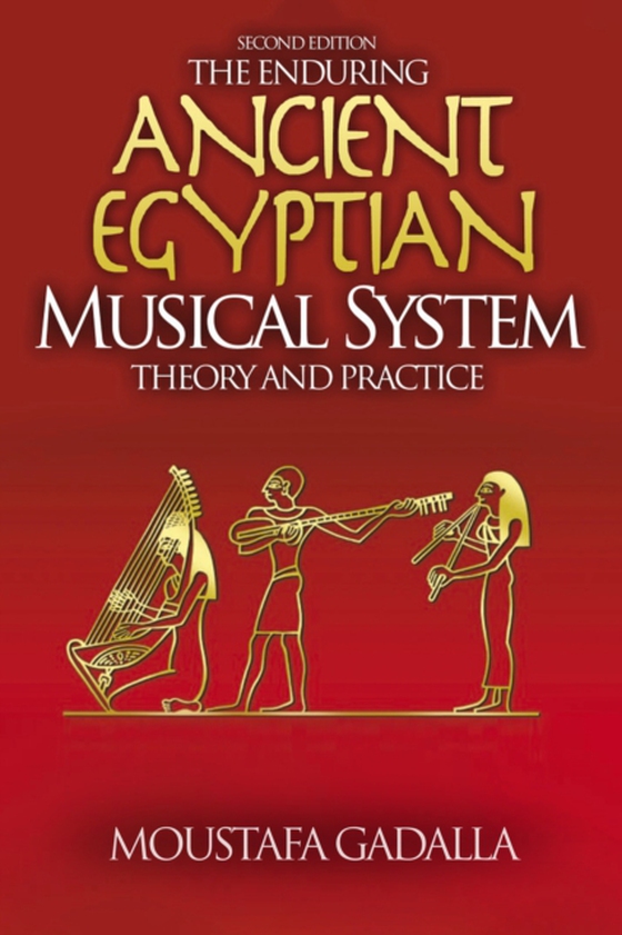 Enduring Ancient Egyptian Musical System: Theory and Practice (e-bog) af Gadalla, Moustafa