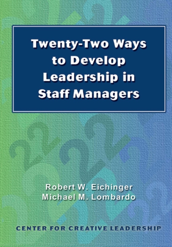 Twenty-Two Ways to Develop Leadership in Staff Managers (e-bog) af Lombardo, Michael M.