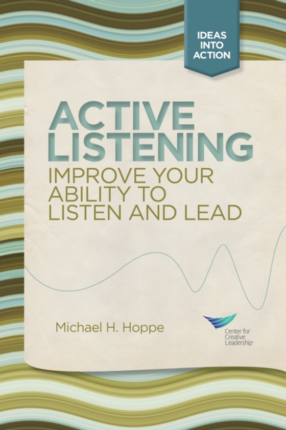 Active Listening: Improve Your Ability to Listen and Lead, First Edition (e-bog) af Hoppe, Michael H.