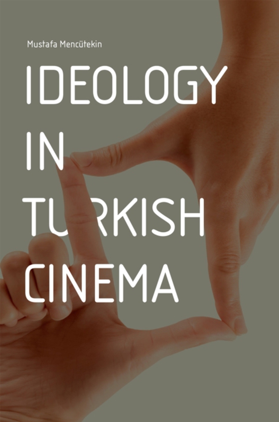 Ideology in Turkish Cinema (e-bog) af Mencutekin, Mustafa