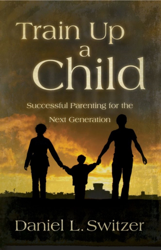 Train Up a Child (e-bog) af Daniel L. Switzer, Ed. D.