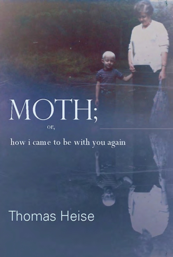 Moth; or how I came to be with you again (e-bog) af Heise, Thomas