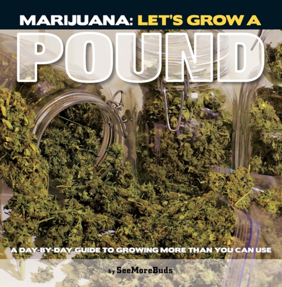 Marijuana: Let's Grow a Pound (e-bog) af SeeMoreBuds