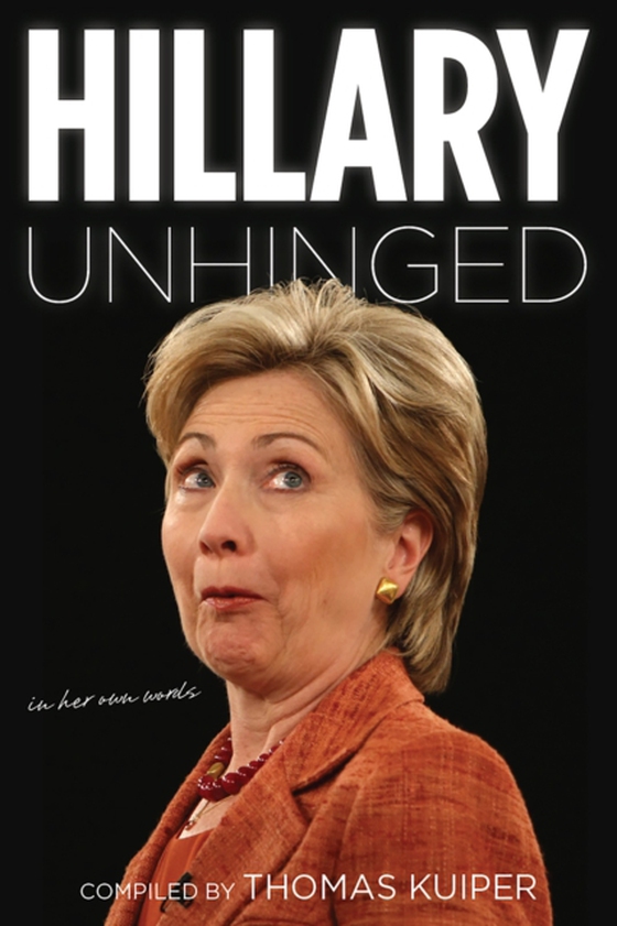 Hillary Unhinged (e-bog) af Kuiper, Thomas