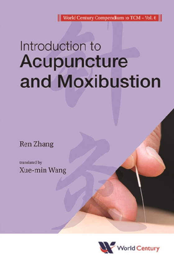 World Century Compendium To Tcm - Volume 6: Introduction To Acupuncture And Moxibustion (e-bog) af Ren Zhang, Zhang