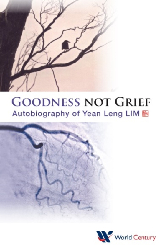 Goodness Not Grief: Autobiography Of Yean Leng Lim