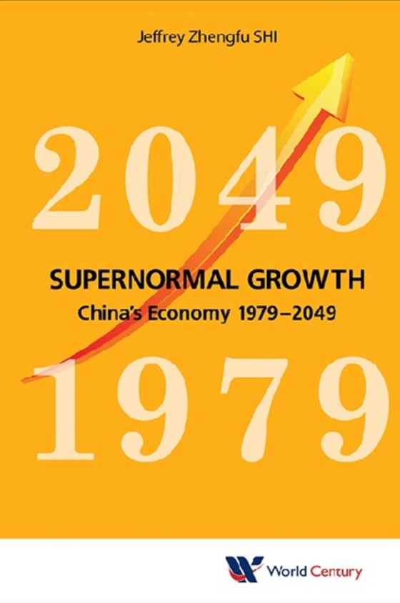 Supernormal Growth: China's Economy 1979-2049 (e-bog) af Jeffrey Zhengfu Shi, Shi