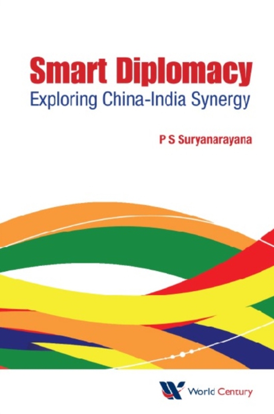 Smart Diplomacy: Exploring China-india Synergy (e-bog) af Pisupati Sadasiva Suryanarayana, Suryanarayana