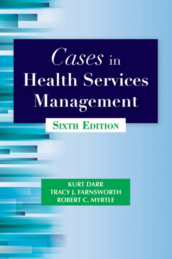 Cases in Health Services Management, Sixth Edition (e-bog) af Myrtle, Robert C.