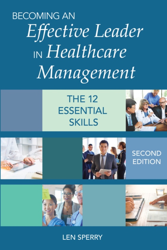 Becoming an Effective Leader in Healthcare Management, Second Edition (e-bog) af Sperry, Len