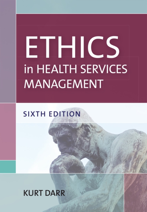 Ethics in Health Services Management, Sixth Edition (e-bog) af Darr, Kurt