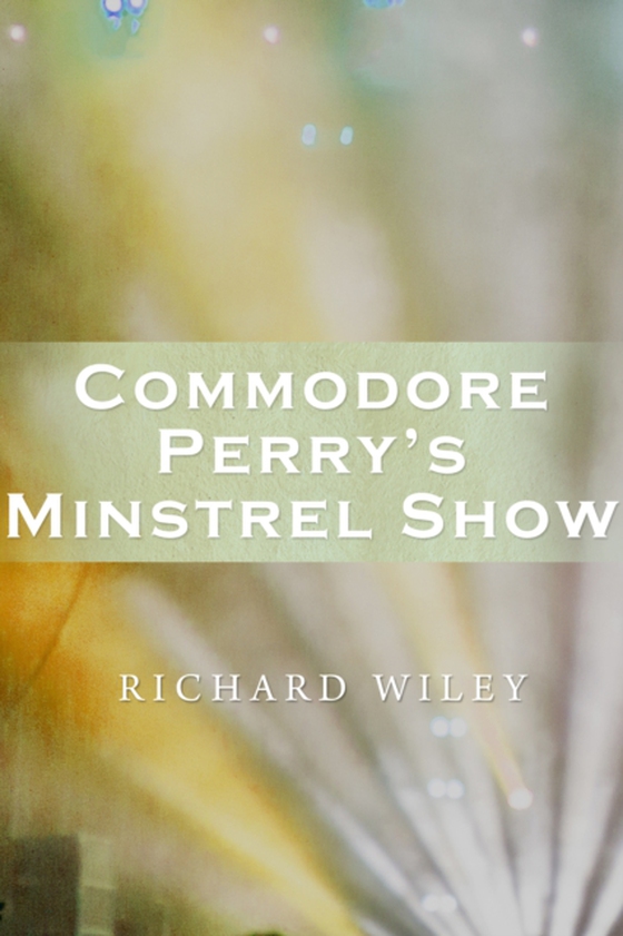 Commodore Perry's Minstrel Show (e-bog) af Wiley, Richard