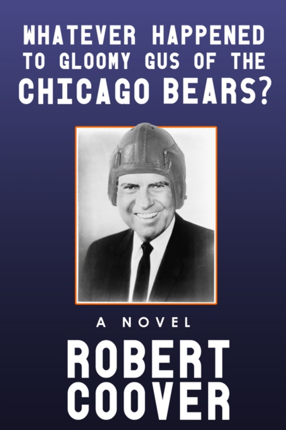 Whatever Happened to Gloomy Gus of the Chicago Bears? (e-bog) af Coover, Robert