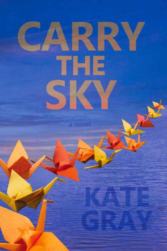 Carry the Sky (e-bog) af Gray, Kate