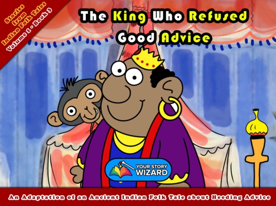 King Who Refused Good Advice (e-bog) af Your Story Wizard, Wizard