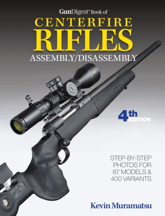 Gun Digest Book of Centerfire Rifles Assembly/Disassembly, 4th Ed. (e-bog) af Muramatsu, Kevin