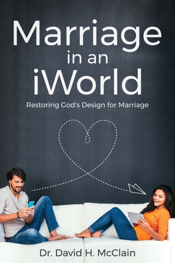 Marriage in an iWorld (e-bog) af McClain, Dr. David H.