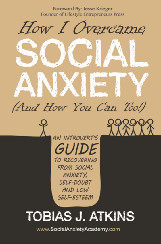 How I Overcame Social Anxiety (And How You Can Too!) (e-bog) af Tobias Atkins