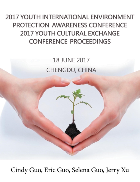 2017 Youth International Environment Protection Awareness Conference 2017 Youth Cultural Exchange Conference Proceedings