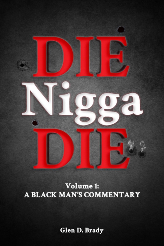 Die Nigga Die (A Black Man's Commentary) (e-bog) af Brady, Glen D.