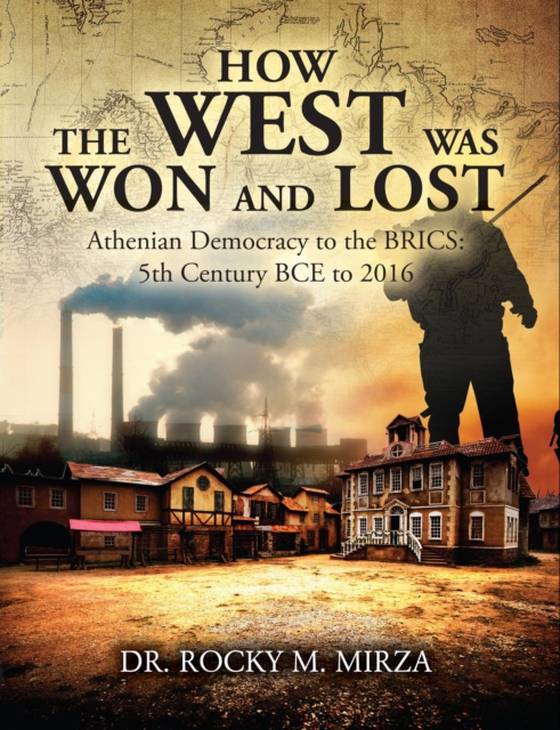 How the West Was Won and Lost (e-bog) af Mirza, Dr. Rocky  M.