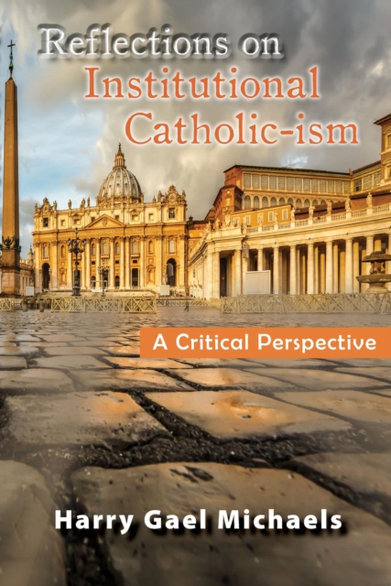 Reflections on Institutional Catholic-ism (e-bog) af Michaels, Harry Gael