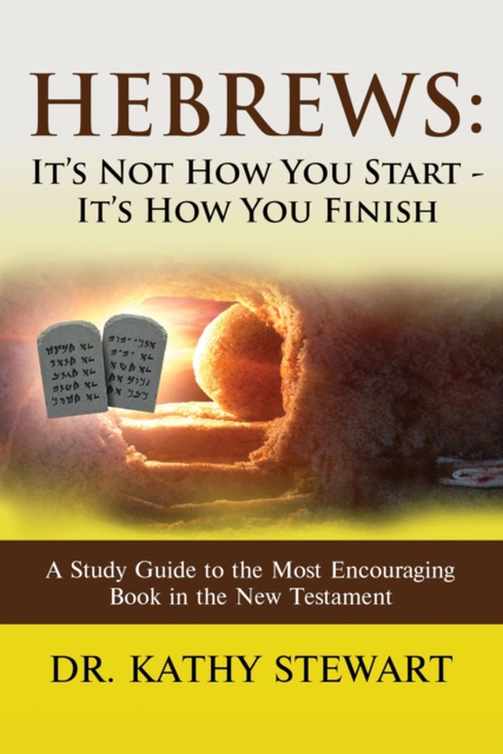 Hebrews: It's Not How You Start - It's How You Finish (e-bog) af Stewart, Dr. Kathy