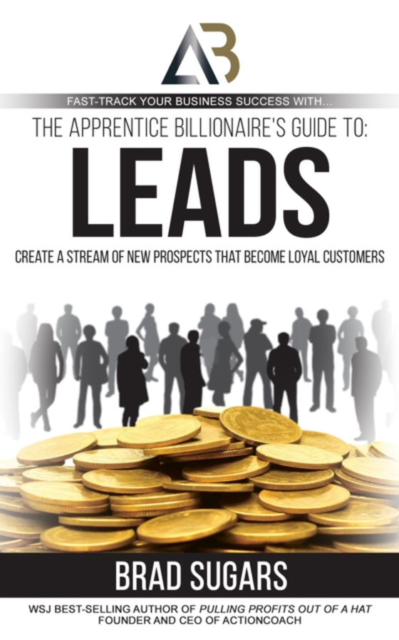 Apprentice Billionaire's Guide to Leads (e-bog) af Brad Sugars